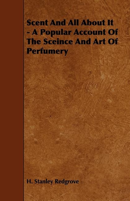 Front cover_Scent and All about It - A Popular Account of the Sceince and Art of Perfumery