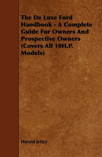 Front cover_The de Luxe Ford Handbook - A Complete Guide for Owners and Prospective Owners (Covers All 10h.P. Models)
