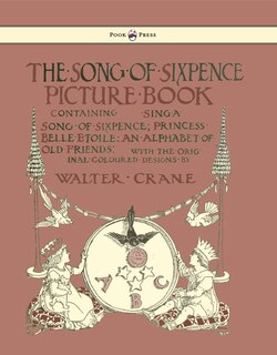 Front cover_The Song of Sixpence Picture Book - Containing Sing a Song of Sixpence, Princess Belle Etoile, an Alphabet of Old Friends - Illustrated by Walter Crane