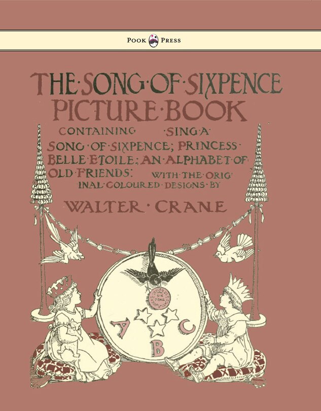 Front cover_The Song of Sixpence Picture Book - Containing Sing a Song of Sixpence, Princess Belle Etoile, an Alphabet of Old Friends - Illustrated by Walter Crane