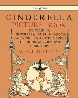 Couverture_Cinderella Picture Book - Containing Cinderella, Puss in Boots & Valentine and Orson - Illustrated by Walter Crane