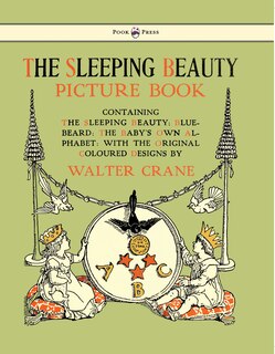 Front cover_The Sleeping Beauty Picture Book - Containing the Sleeping Beauty, Blue Beard, the Baby's Own Alphabet - Illustrated by Walter Crane