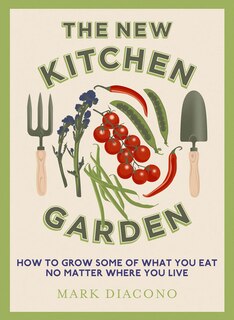 Front cover_The New Kitchen Garden: How to Grow Some of What You Eat No Matter Where You Live