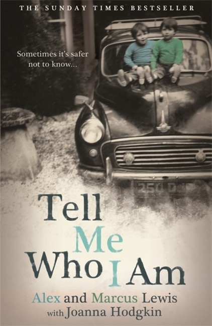 Front cover_Tell Me Who I Am: Sometimes It's Safer Not To Know