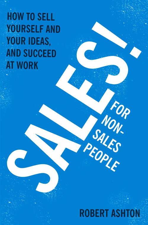 Front cover_Sales For Non-salespeople: How To Sell Yourself And Your Ideas, And Succeed At Work