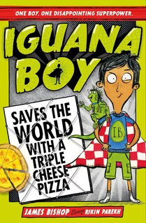 Front cover_Iguana Boy Saves the World With a Triple Cheese Pizza