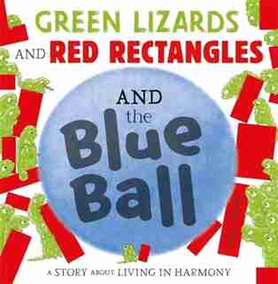 Green Lizards And Red Rectangles And The Blue Ball de Steve Antony