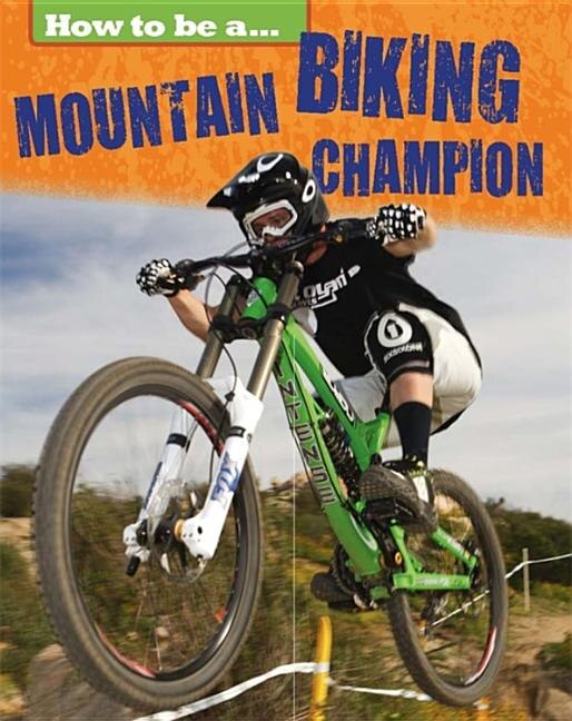 Front cover_How To Be A Champion: Mountain Biking Champion