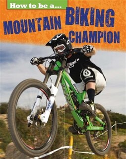 Couverture_How To Be A... Mountain Biking Champion