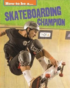 Couverture_How To Be A Champion: Skateboarding Champion