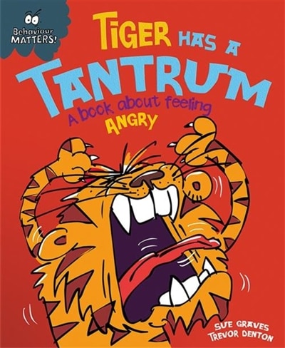 Front cover_Behaviour Matters: Tiger Has A Tantrum - A Book About Feeling Angry