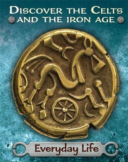 Front cover_Discover The Celts And The Iron Age: Everyday Life