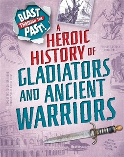 Couverture_Blast Through The Past: A Heroic History Of Gladiators And Ancient Warriors