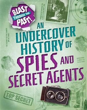 Front cover_Blast Through The Past: An Undercover History Of Spies And Secret Agents