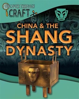 Front cover_Discover Through Craft: China and the Shang Dynasty