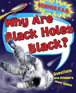 Couverture_Science Faqs: Why Are Black Holes Black? Questions And Answers About Outer Space