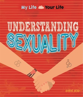 Front cover_My Life, Your Life: Understanding Sexuality