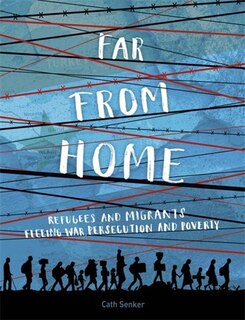 Front cover_Far From Home: Refugees And Migrants Fleeing War, Persecution And Poverty