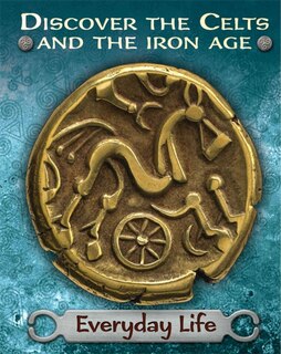Front cover_Discover The Celts And The Iron Age: Everyday Life