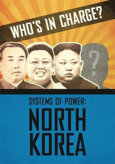 Front cover_Who’s in Charge? Systems of Power: North Korea