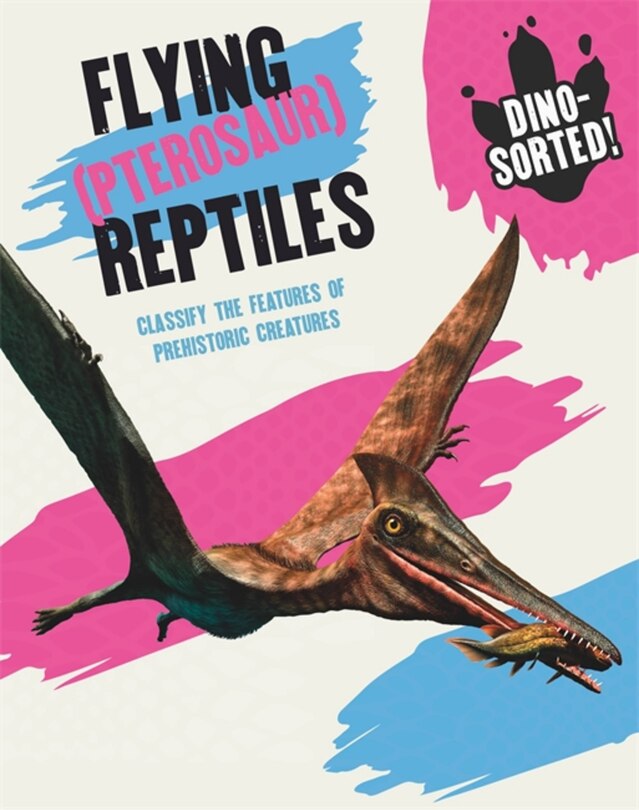 Front cover_Dino-sorted!: Flying (pterosaur) Reptiles