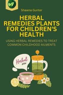 Front cover_Herbal Remedies Plants for Children's Health
