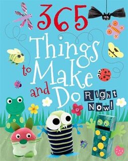 365 THINGS TO MAKE AND DO