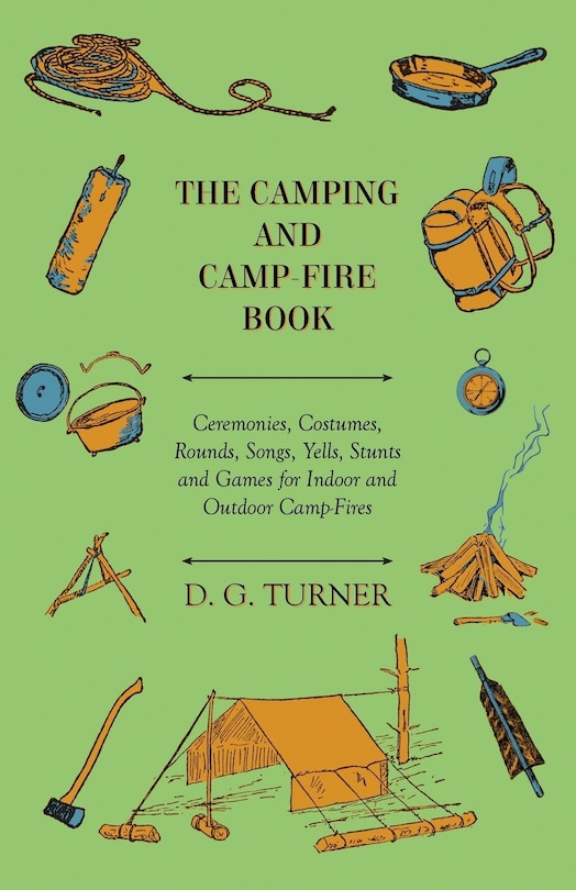 Couverture_The Camping And Camp-Fire Book - Ceremonies, Costumes, Rounds, Songs, Yells, Stunts And Games For Indoor And Outdoor Camp-Fires