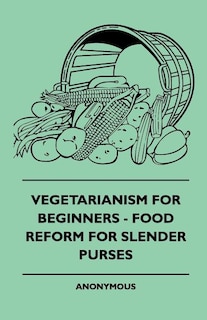 Couverture_Vegetarianism For Beginners - Food Reform For Slender Purses