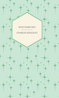 Front cover_Westward Ho! - Or, The Voyages and Adventures of Sir Amyas Leigh, Knight of Burrough in the County of Devon