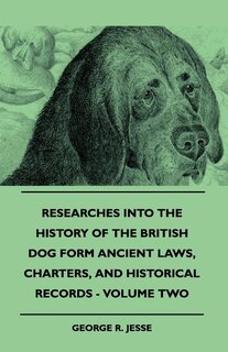 Couverture_Researches Into The History Of The British Dog Form Ancient Laws, Charters, And Historical Records - Volume Two