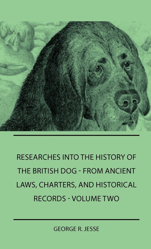 Front cover_Researches Into The History Of The British Dog Form Ancient Laws, Charters, And Historical Records - Volume Two