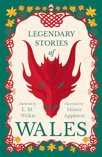 Front cover_Legendary Stories of Wales - Illustrated by Honor Appleton