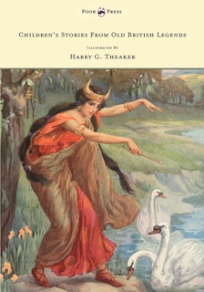 Front cover_Children's Stories From Old British Legends - Illustrated by Harry Theaker
