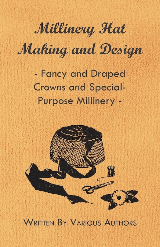 Front cover_Millinery Hat Making and Design - Fancy and Draped Crowns and Special-Purpose Millinery