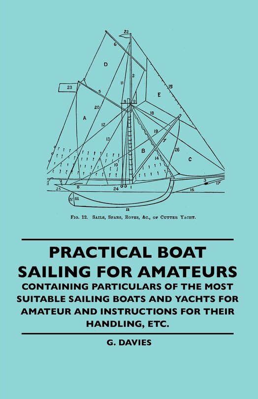 Couverture_Practical Boat Sailing For Amateurs - Containing Particulars Of The Most Suitable Sailing Boats And Yachts For Amateur And Instructions For Their Handling, Etc.