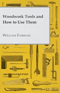 Couverture_Woodwork Tools and How to Use Them