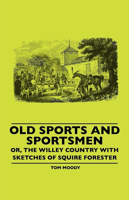 Front cover_Old Sports And Sportsmen - Or, The Willey Country With Sketches Of Squire Forester