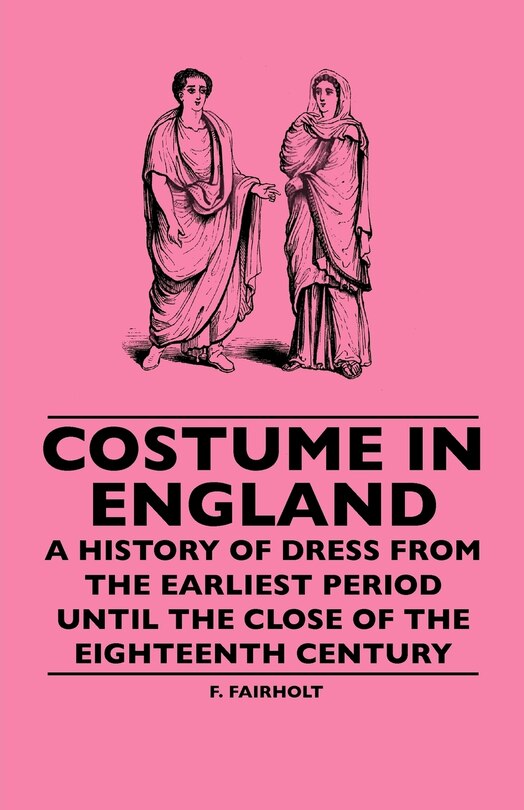 Couverture_Costume In England - A History Of Dress From The Earliest Period Until The Close Of The Eighteenth Century