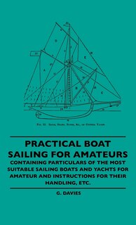 Couverture_Practical Boat Sailing For Amateurs - Containing Particulars Of The Most Suitable Sailing Boats And Yachts For Amateur And Instructions For Their Handling, Etc.