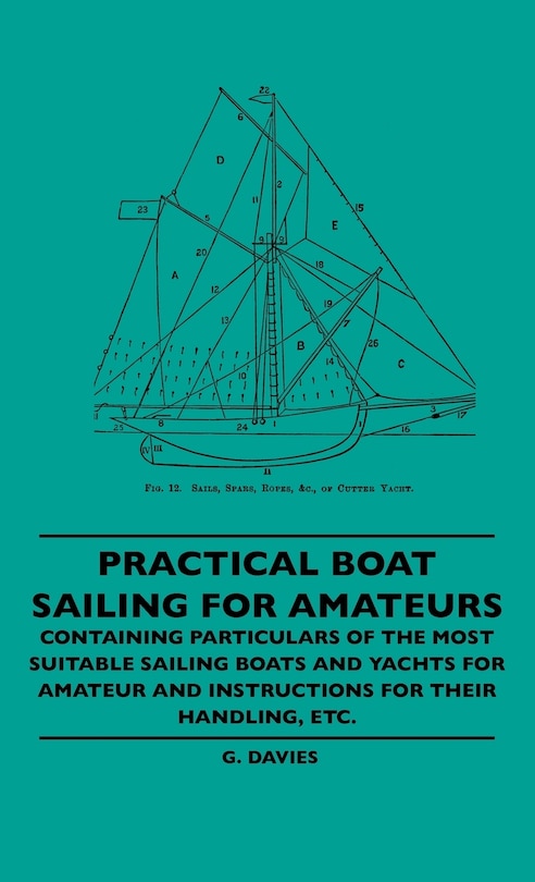 Couverture_Practical Boat Sailing For Amateurs - Containing Particulars Of The Most Suitable Sailing Boats And Yachts For Amateur And Instructions For Their Handling, Etc.