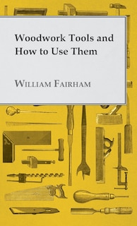 Couverture_Woodwork Tools and How to Use Them