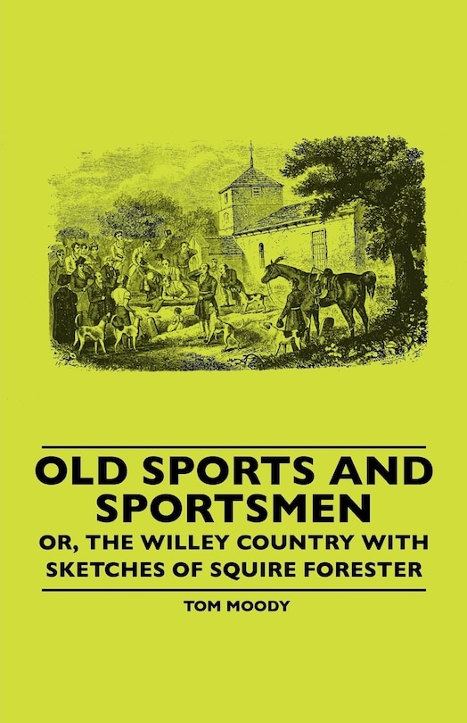 Front cover_Old Sports And Sportsmen - Or, The Willey Country With Sketches Of Squire Forester