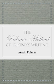 Front cover_The Palmer Method of Business Writing;A Series of Self-teaching Lessons in Rapid, Plain, Unshaded, Coarse-pen, Muscular Movement Writing for Use in All Schools, Public or Private, Where an Easy and Legible Handwriting is the Object Sought; Also for the Ho