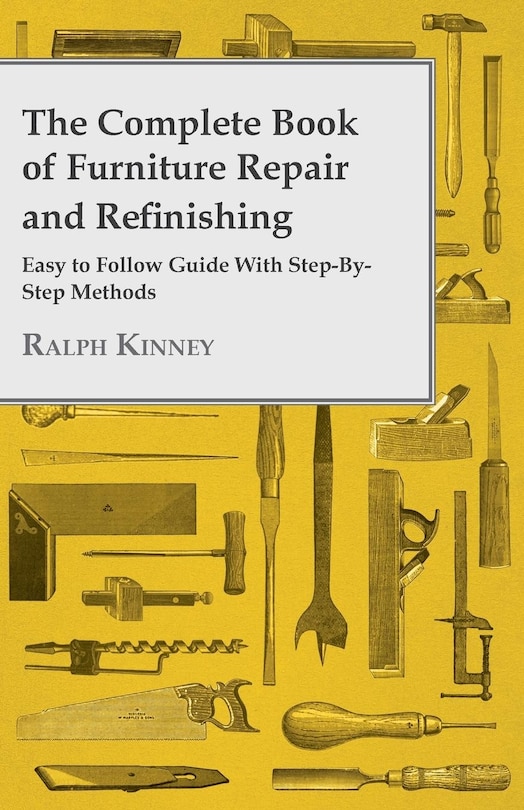 Front cover_The Complete Book of Furniture Repair and Refinishing - Easy to Follow Guide With Step-By-Step Methods