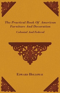 Couverture_The Practical Book of American Furniture and Decoration - Colonial and Federal