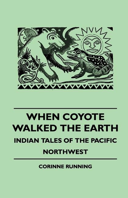 Front cover_When Coyote Walked the Earth - Indian Tales of the Pacific Northwest