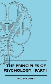 The Principles of Psychology - Vol. I.