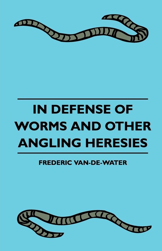 Couverture_In Defense Of Worms And Other Angling Heresies