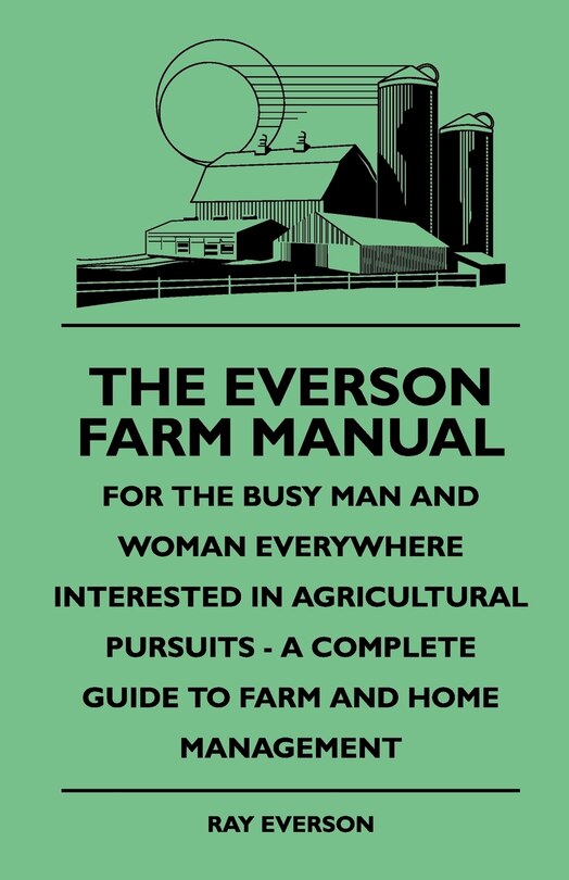 Couverture_The Everson Farm Manual - For The Busy Man And Woman Everywhere Interested In Agricultural Pursuits - A Complete Guide To Farm And Home Management